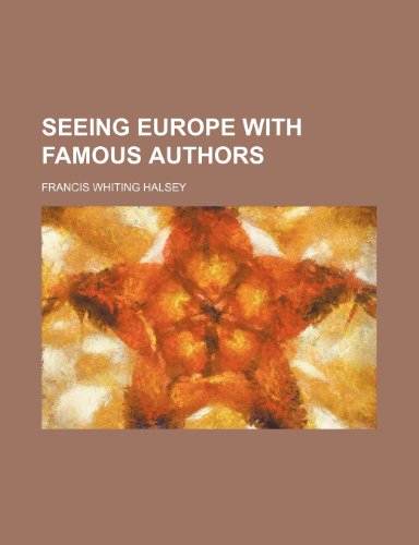 Seeing Europe With Famous Authors (Volume 7) (9781150594687) by Halsey, Francis Whiting