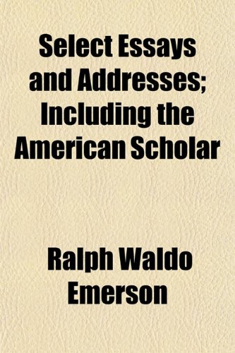 9781150594953: Select Essays and Addresses; Including the American Scholar