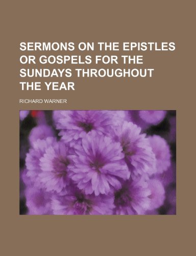 Sermons on the Epistles or Gospels for the Sundays Throughout the Year (9781150595776) by Warner, Richard