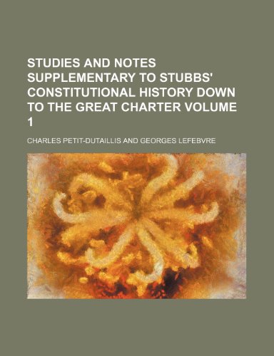 Studies and notes supplementary to Stubbs' Constitutional history down to the Great charter Volume 1 (9781150599576) by Petit-Dutaillis, Charles