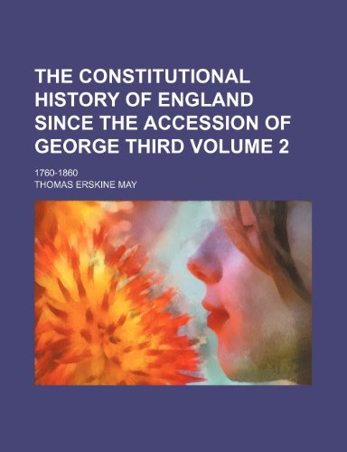 The constitutional history of England since the accession of George Third Volume 2; 1760-1860 (9781150603488) by May, Thomas Erskine