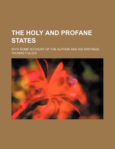 The Holy and Profane States (Volume 1); With Some Account of the Author and His Writings (9781150605239) by Fuller, Thomas