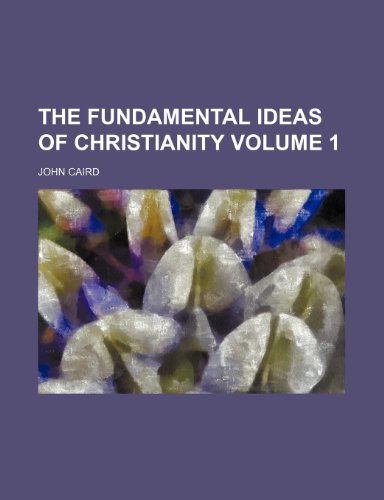 The fundamental ideas of Christianity Volume 1 (9781150605314) by Caird, John