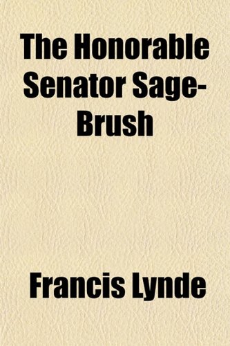 The Honorable Senator Sage-Brush (9781150605567) by Lynde, Francis