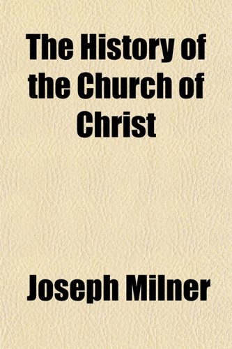 The History of the Church of Christ (Volume 5) (9781150607677) by Milner, Joseph