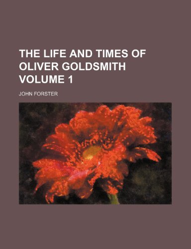 The life and times of Oliver Goldsmith Volume 1 (9781150609015) by Forster, John