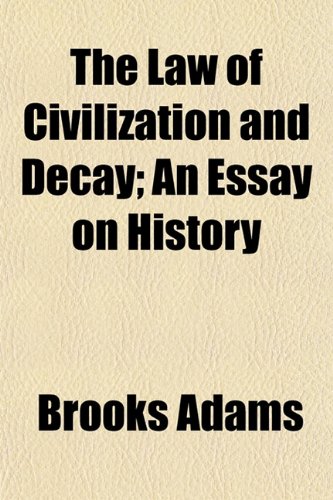 The Law of Civilization and Decay; An Essay on History (9781150609145) by Adams, Brooks