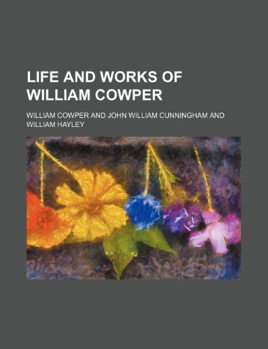 Life and Works of William Cowper (Volume 4) (9781150609213) by Cowper, William