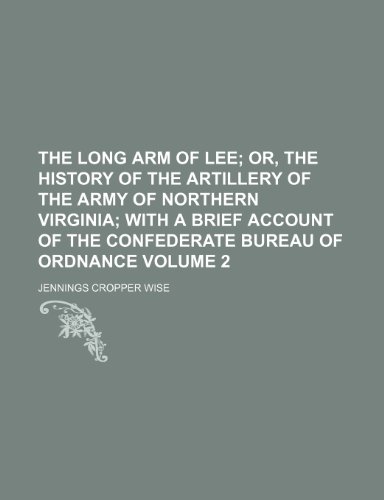 9781150609589: The long arm of Lee; or, The history of the artillery of the Army of Northern Virginia with a brief account of the Confederate bureau of ordnance Volume 2