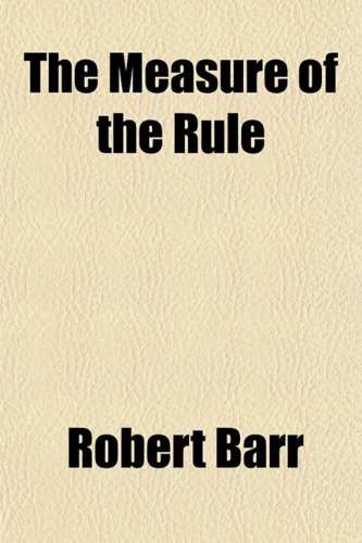 The Measure of the Rule (9781150611711) by Barr, Robert