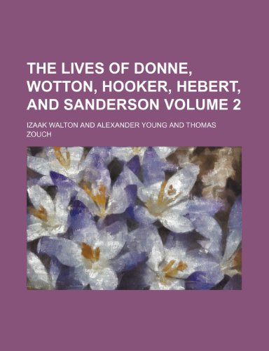 The lives of Donne, Wotton, Hooker, Hebert, and Sanderson Volume 2 (9781150612480) by Walton, Izaak