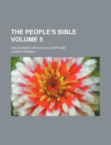 The people's Bible Volume 5; discourses upon Holy Scripture (9781150612978) by Parker, Joseph