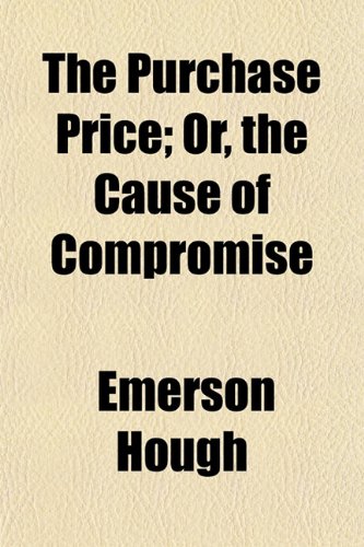 The Purchase Price; Or, the Cause of Compromise (9781150614842) by Hough, Emerson