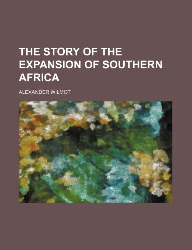 The Story of the Expansion of Southern Africa (9781150617782) by Wilmot, Alexander