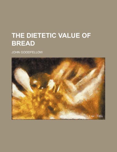 The dietetic value of bread (9781150620744) by Goodfellow, John