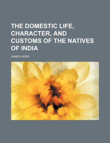 The domestic life, character, and customs of the natives of India (9781150621567) by Kerr, James