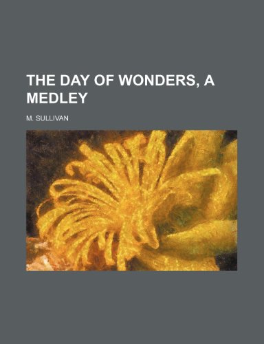 The day of wonders, a medley (9781150623394) by Sullivan, M.