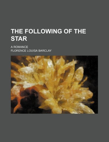 The following of the star; a romance (9781150623684) by Barclay, Florence Louisa
