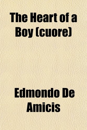 The Heart of a Boy (Cuore) (9781150623790) by Amicis, Edmondo De