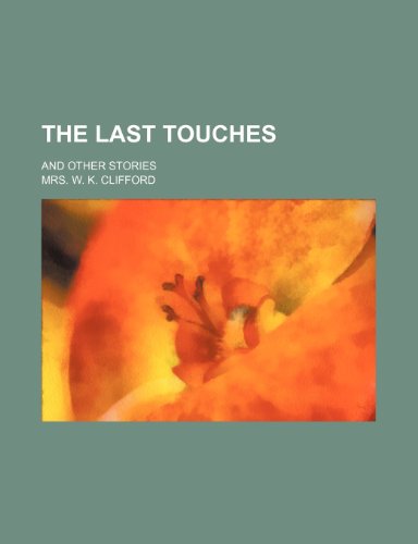 The last touches; and other stories (9781150624162) by Clifford, Mrs. W. K.