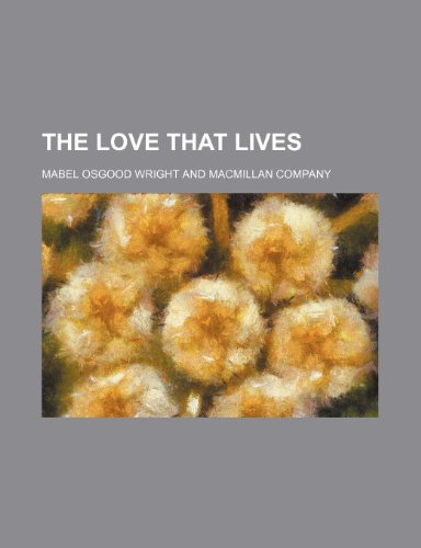 The Love That Lives (9781150626999) by Wright, Mabel Osgood