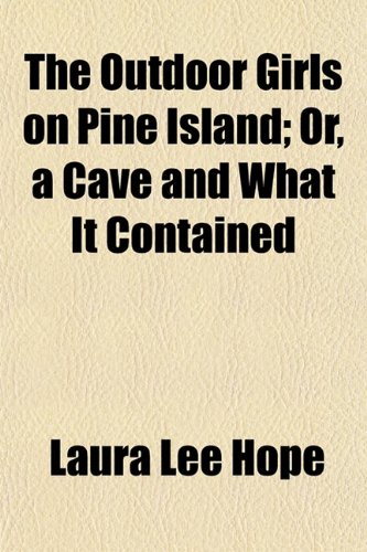 The Outdoor Girls on Pine Island; Or, a Cave and What It Contained (9781150627873) by Hope, Laura Lee