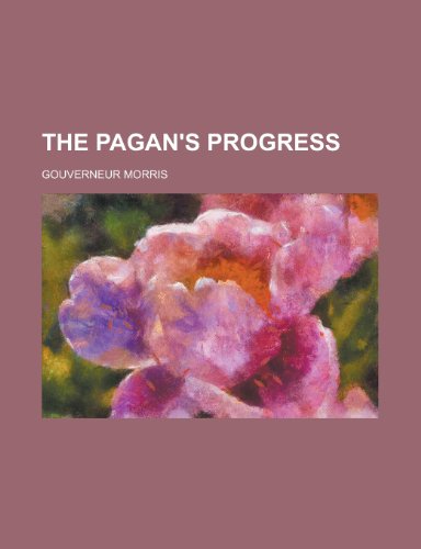 The Pagan's Progress (9781150627989) by Morris, Gouverneur