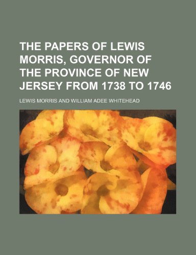 The Papers of Lewis Morris, Governor of the Province of New Jersey from 1738 to 1746 (9781150628177) by Morris, Lewis