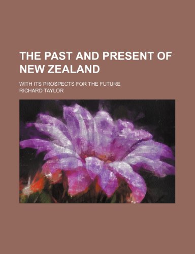 The past and present of New Zealand; with its prospects for the future (9781150628627) by Taylor, Richard