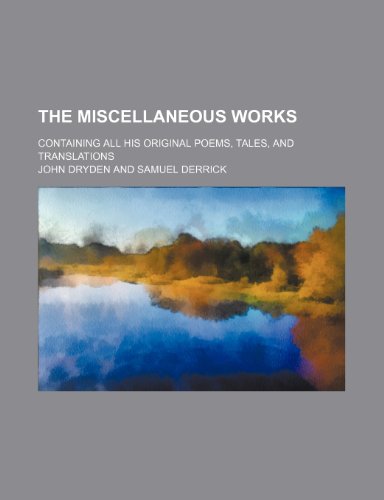 The Miscellaneous Works (Volume 4); Containing All His Original Poems, Tales, and Translations (9781150629488) by Dryden, John