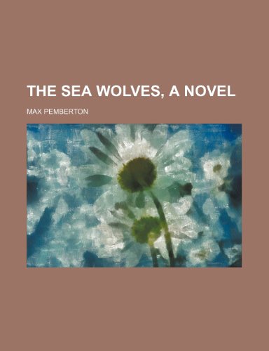 The sea wolves, a novel (9781150630811) by Pemberton, Max