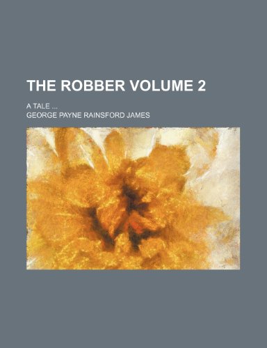 The robber; a tale Volume 2 (9781150632877) by James, George Payne Rainsford