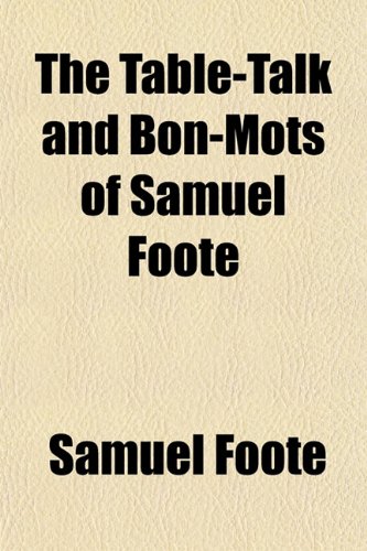 The Table-Talk and Bon-Mots of Samuel Foote (9781150633874) by Foote, Samuel