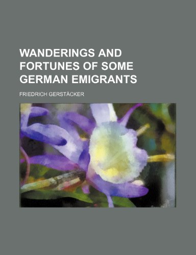 Wanderings and fortunes of some German emigrants (9781150634499) by GerstÃ¤cker, Friedrich