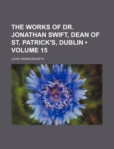 The Works of Dr. Jonathan Swift, Dean of St. Patrick's, Dublin (Volume 15) (9781150634826) by Hawkesworth, John