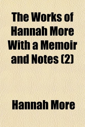 The Works of Hannah More, With a Memoir and Notes (Volume 2) (9781150635151) by More, Hannah