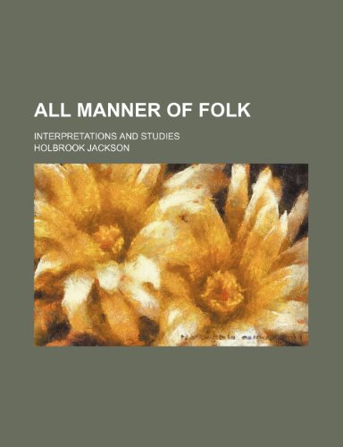 All Manner of Folk; Interpretations and Studies (9781150638978) by Jackson, Holbrook