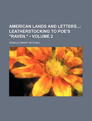 American Lands and Letters (Volume 2); Leatherstocking to Poe's "Raven." (9781150639678) by Mitchell, Donald Grant