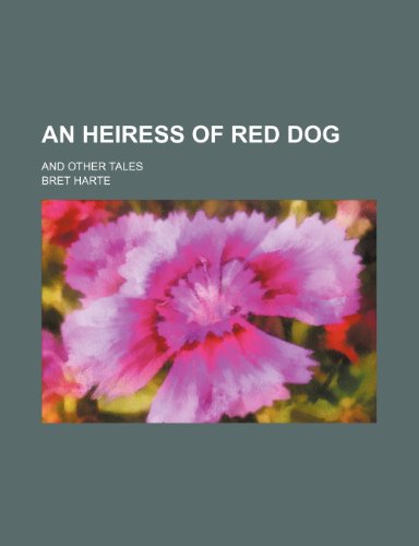 An heiress of Red Dog; and other tales (9781150641527) by Harte, Bret