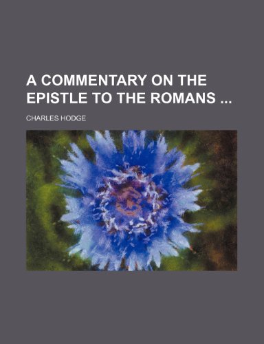 A commentary on the Epistle to the Romans (9781150644313) by Hodge, Charles