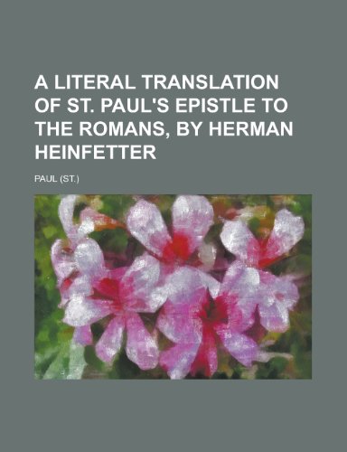 A Literal Translation of St. Paul's Epistle to the Romans, by Herman Heinfetter (9781150645846) by Paul, Hastings