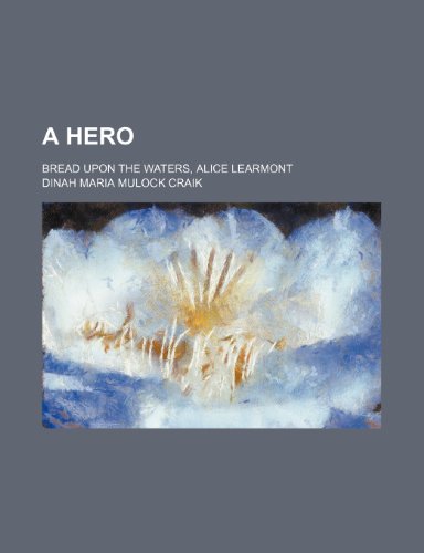 A Hero; Bread Upon the Waters, Alice Learmont (9781150647031) by Craik, Dinah Maria Mulock