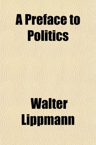 A Preface to Politics (9781150648892) by Lippmann, Walter