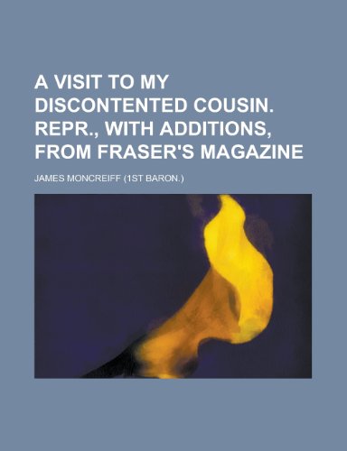 A Visit to My Discontented Cousin. Repr., with Additions, from Fraser's Magazine (9781150651021) by Moncreiff, James