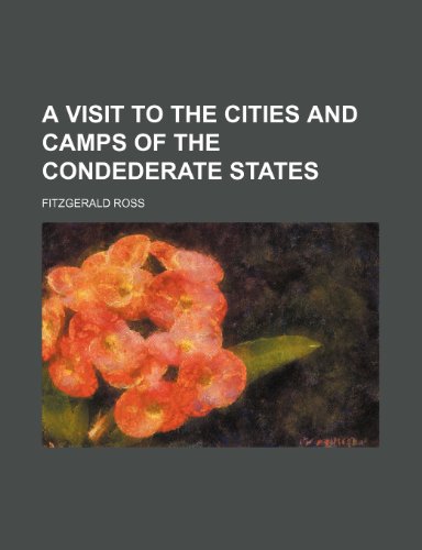 A visit to the cities and camps of the Condederate states (9781150651106) by Ross, Fitzgerald