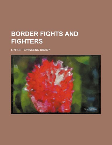 Border fights and fighters (9781150653520) by Brady, Cyrus Townsend