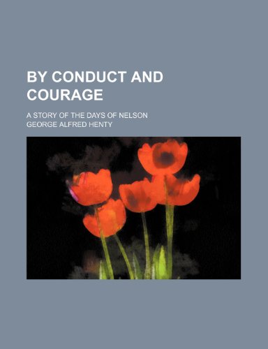 By conduct and courage; a story of the days of Nelson (9781150654640) by Henty, George Alfred