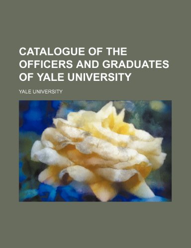 Catalogue of the officers and graduates of Yale University (9781150655180) by University, Yale