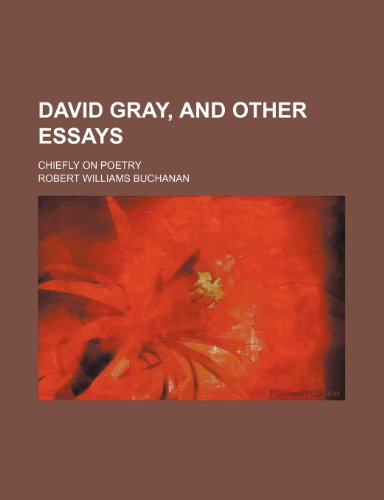David Gray, and Other Essays; Chiefly on Poetry (9781150657894) by Buchanan, Robert Williams