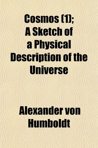 Cosmos (1); A Sketch of a Physical Description of the Universe (9781150657924) by Humboldt, Alexander Von